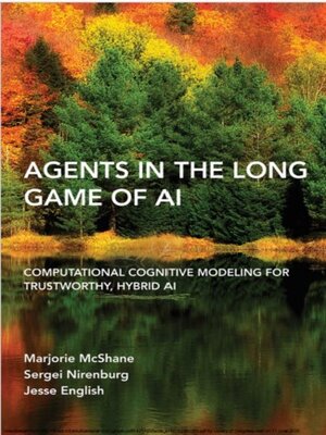 cover image of Agents in the Long Game of AI: Computational Cognitive Modeling for Trustworthy, Hybrid AI